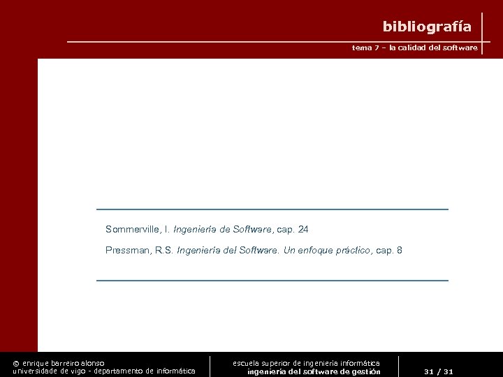 bibliografía tema 7 – la calidad del software Sommerville, I. Ingeniería de Software, cap.