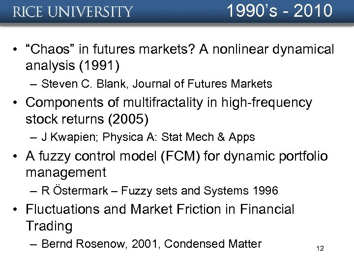 1990’s - 2010 • “Chaos” in futures markets? A nonlinear dynamical analysis (1991) –