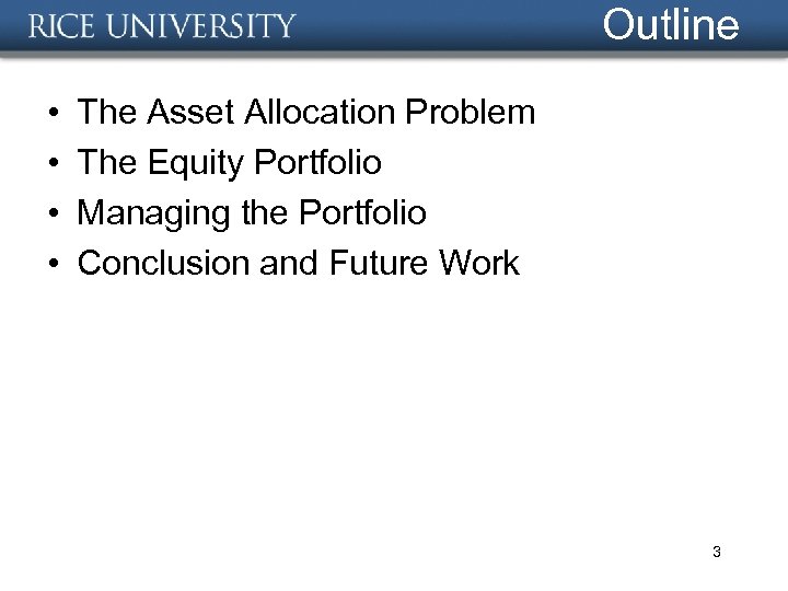 Outline • • The Asset Allocation Problem The Equity Portfolio Managing the Portfolio Conclusion