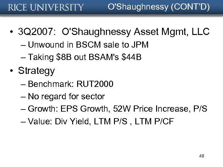 O'Shaughnessy (CONT’D) • 3 Q 2007: O'Shaughnessy Asset Mgmt, LLC – Unwound in BSCM