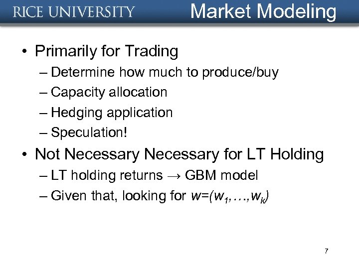 Market Modeling • Primarily for Trading – Determine how much to produce/buy – Capacity