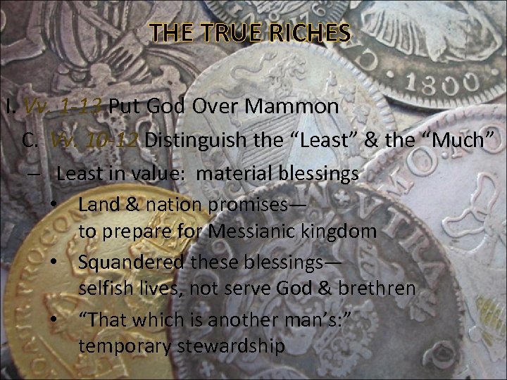 THE TRUE RICHES I. Vv. 1 -13 Put God Over Mammon C. Vv. 10