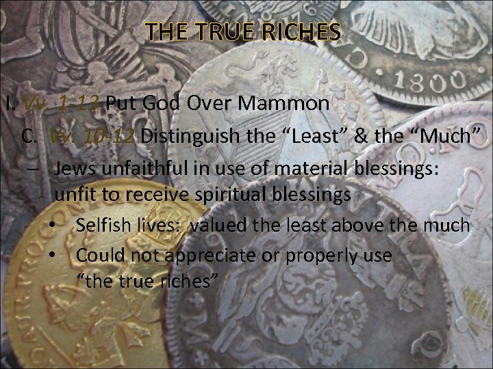 THE TRUE RICHES I. Vv. 1 -13 Put God Over Mammon C. Vv. 10