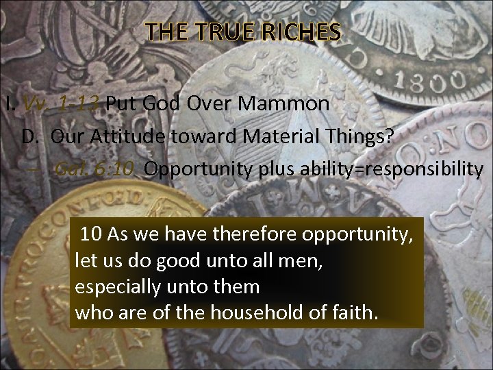 THE TRUE RICHES I. Vv. 1 -13 Put God Over Mammon D. Our Attitude
