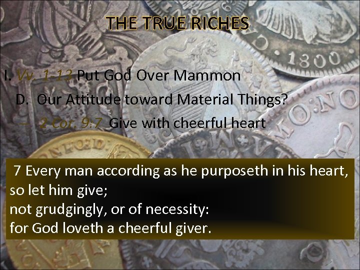 THE TRUE RICHES I. Vv. 1 -13 Put God Over Mammon D. Our Attitude
