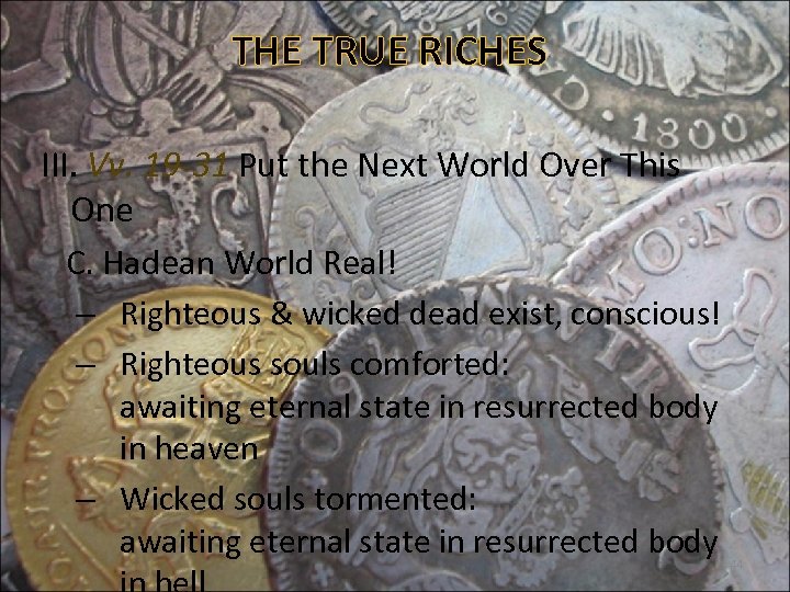 THE TRUE RICHES III. Vv. 19 -31 Put the Next World Over This One