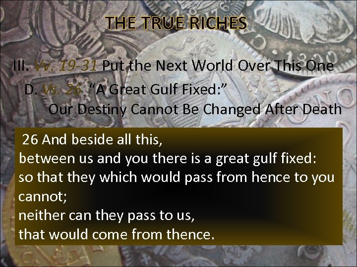 THE TRUE RICHES III. Vv. 19 -31 Put the Next World Over This One