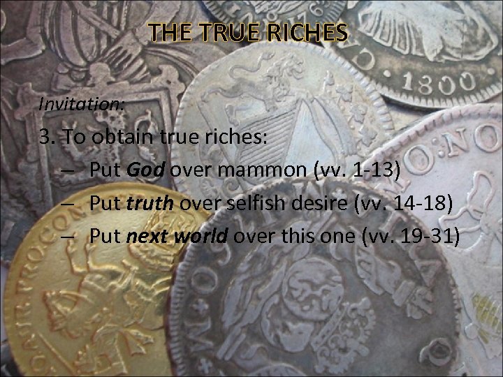 THE TRUE RICHES Invitation: 3. To obtain true riches: – Put God over mammon