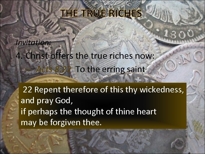 THE TRUE RICHES Invitation: 4. Christ offers the true riches now: – Acts 8: