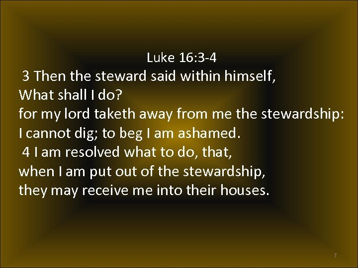 Luke 16: 3 -4 3 Then the steward said within himself, What shall I