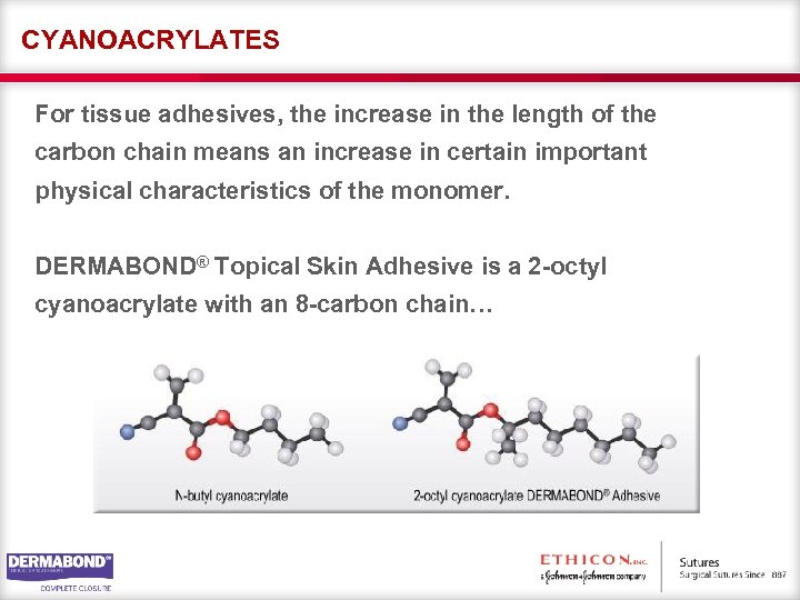 CYANOACRYLATES For tissue adhesives, the increase in the length of the carbon chain means