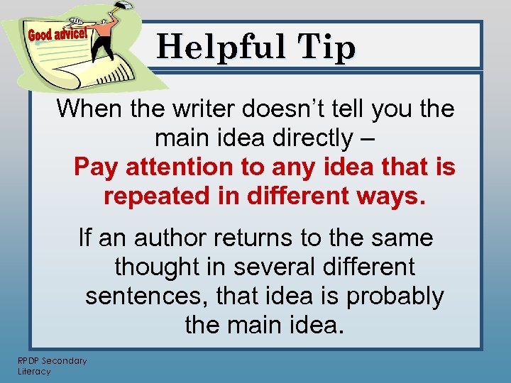 Helpful Tip When the writer doesn’t tell you the main idea directly – Pay