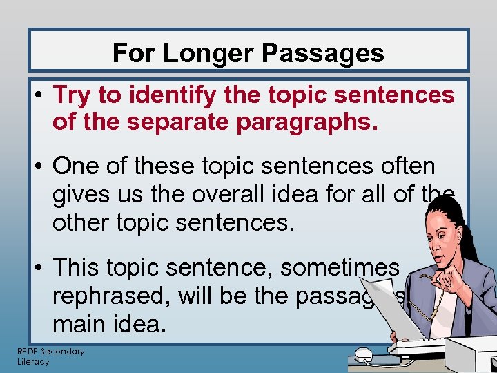 For Longer Passages • Try to identify the topic sentences of the separate paragraphs.