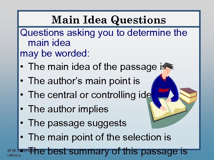 Main Idea Questions asking you to determine the main idea may be worded: •