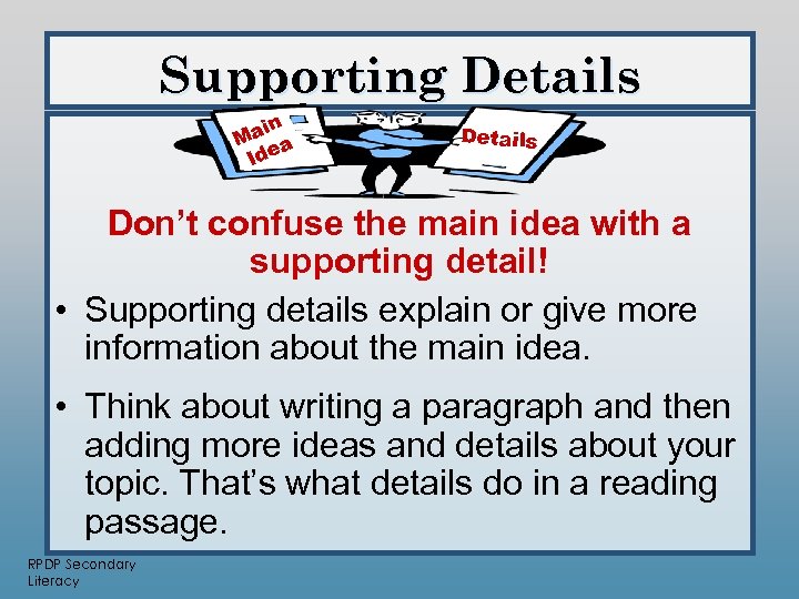 Supporting Details ain M a Ide Details Don’t confuse the main idea with a