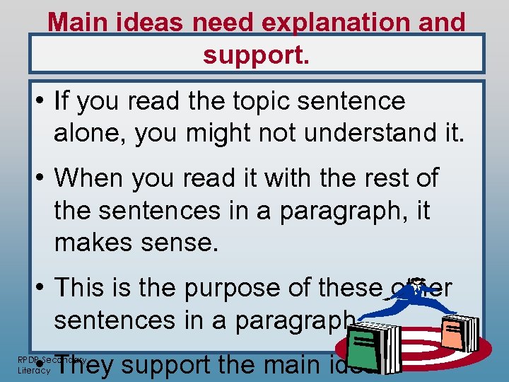 Main ideas need explanation and support. • If you read the topic sentence alone,