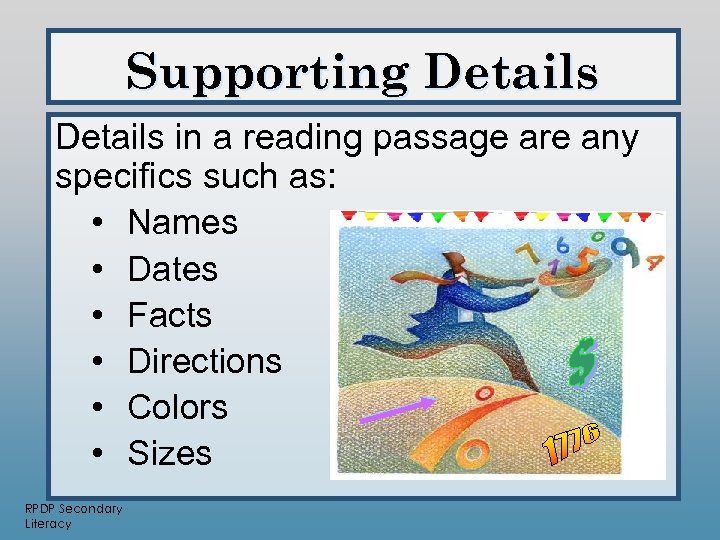 Supporting Details in a reading passage are any specifics such as: • Names •