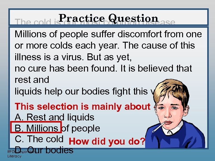 Practice Question The cold is our most common disease. Millions of people suffer discomfort