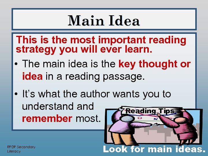 Main Idea This is the most important reading strategy you will ever learn. •