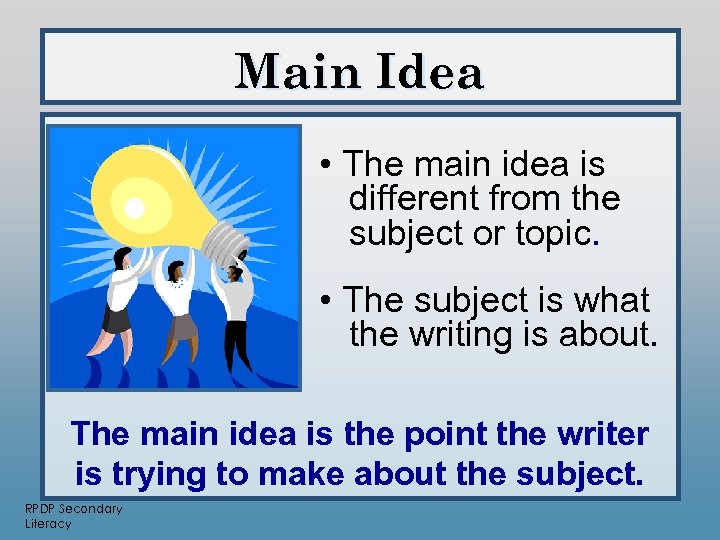 Main Idea • The main idea is different from the subject or topic. •