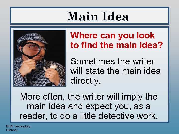 Main Idea Where can you look to find the main idea? Sometimes the writer