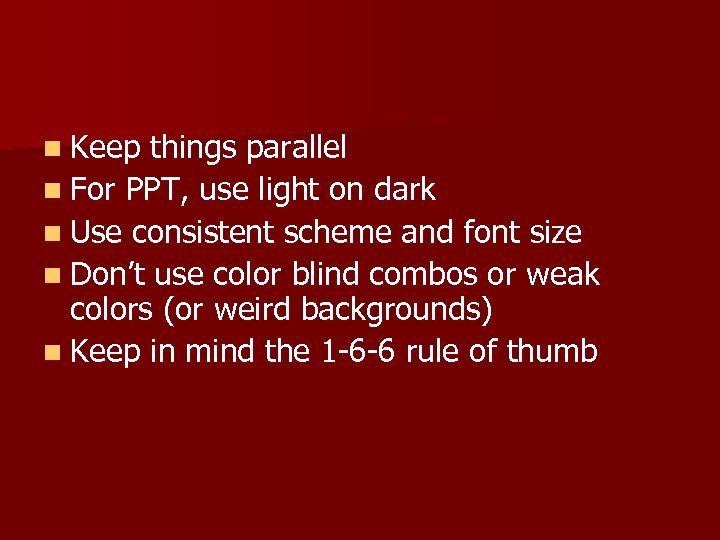 n Keep things parallel n For PPT, use light on dark n Use consistent