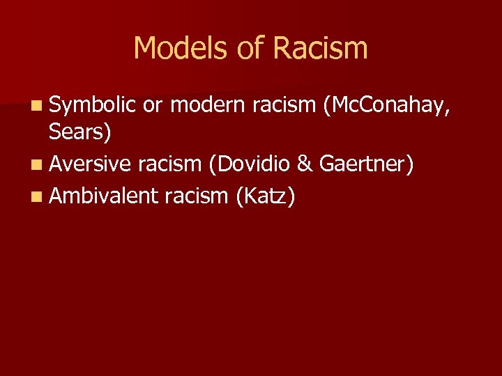 Models of Racism n Symbolic or modern racism (Mc. Conahay, Sears) n Aversive racism