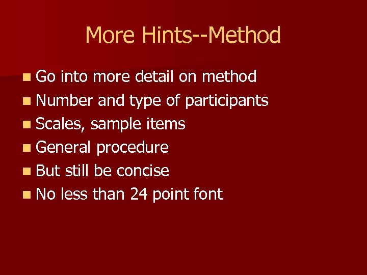 More Hints--Method n Go into more detail on method n Number and type of
