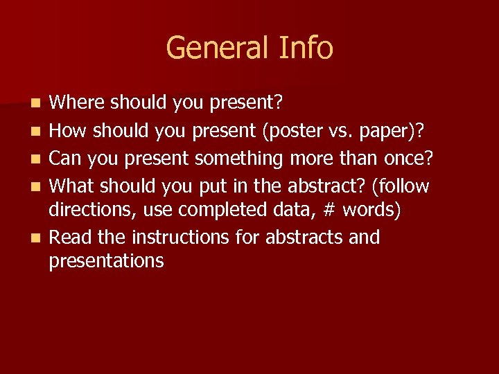 General Info n n n Where should you present? How should you present (poster