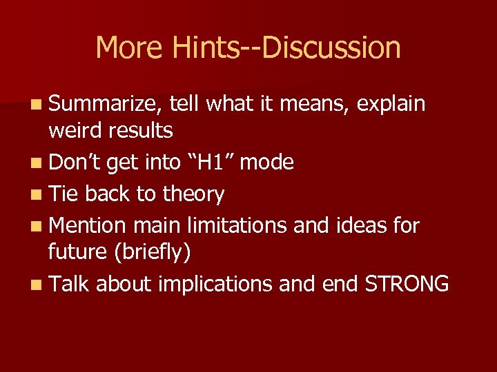 More Hints--Discussion n Summarize, tell what it means, explain weird results n Don’t get