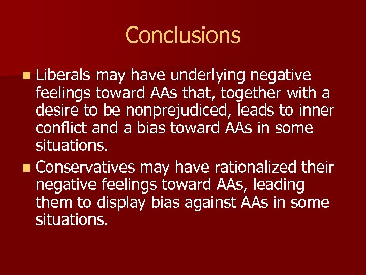 Conclusions n Liberals may have underlying negative feelings toward AAs that, together with a