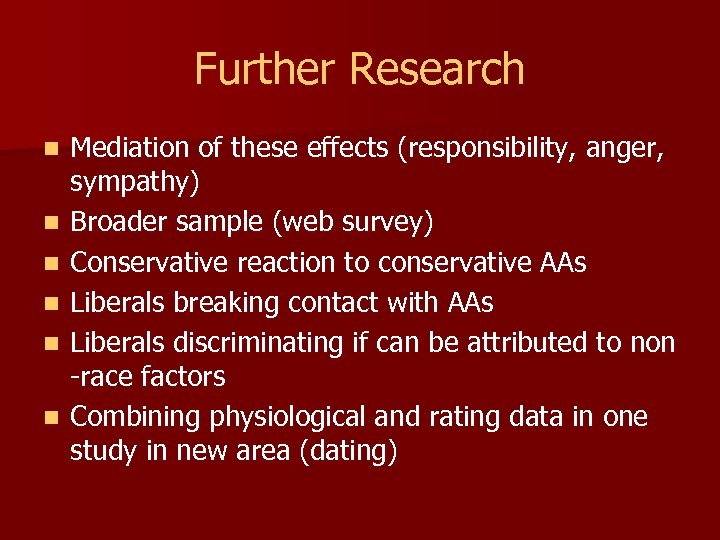 Further Research n n n Mediation of these effects (responsibility, anger, sympathy) Broader sample