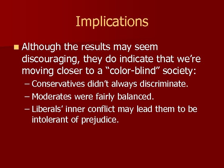 Implications n Although the results may seem discouraging, they do indicate that we’re moving