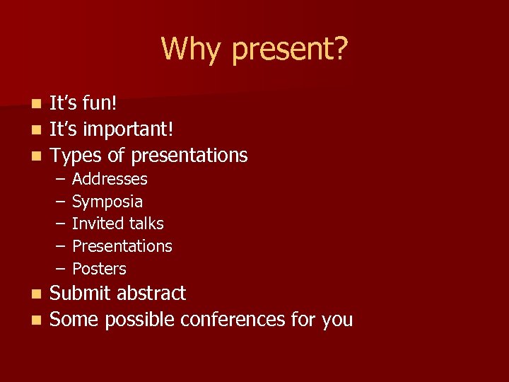 Why present? It’s fun! n It’s important! n Types of presentations n – –