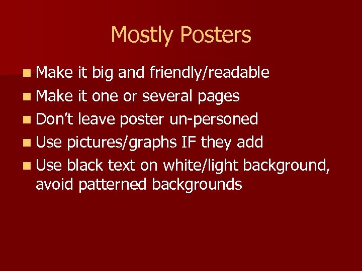 Mostly Posters n Make it big and friendly/readable n Make it one or several