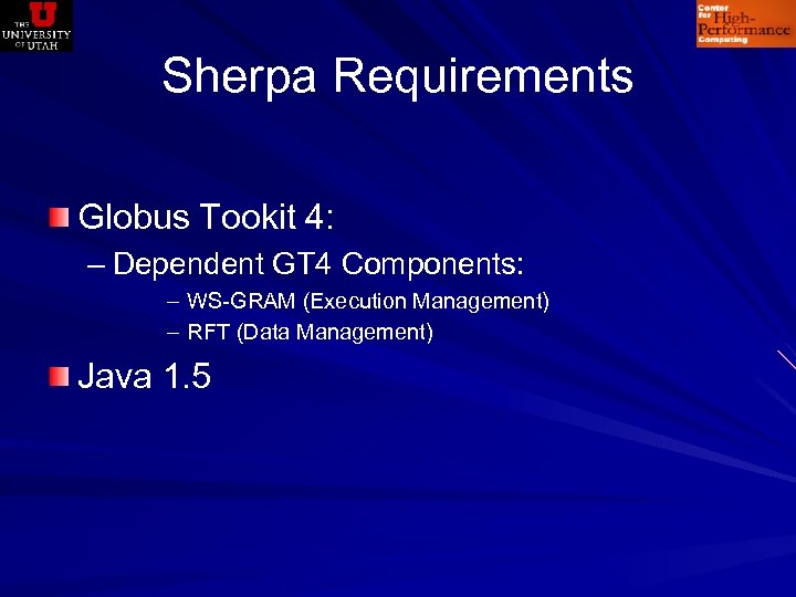 Sherpa Requirements Globus Tookit 4: – Dependent GT 4 Components: – WS-GRAM (Execution Management)