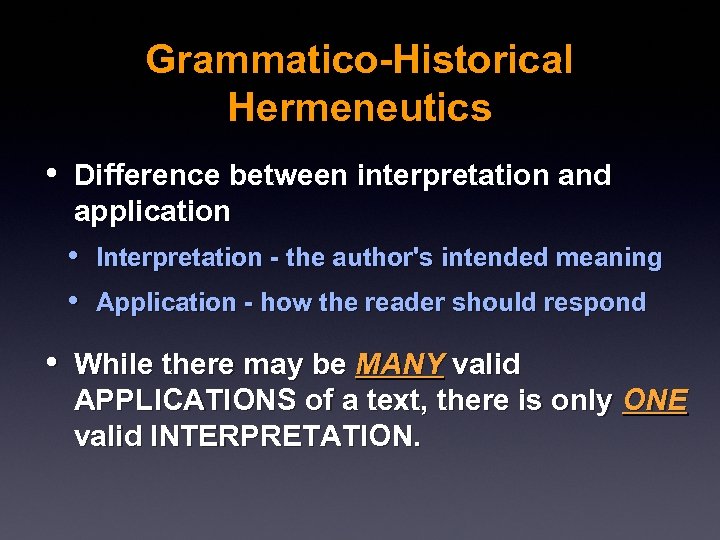 Grammatico-Historical Hermeneutics • Difference between interpretation and application • Interpretation - the author's intended