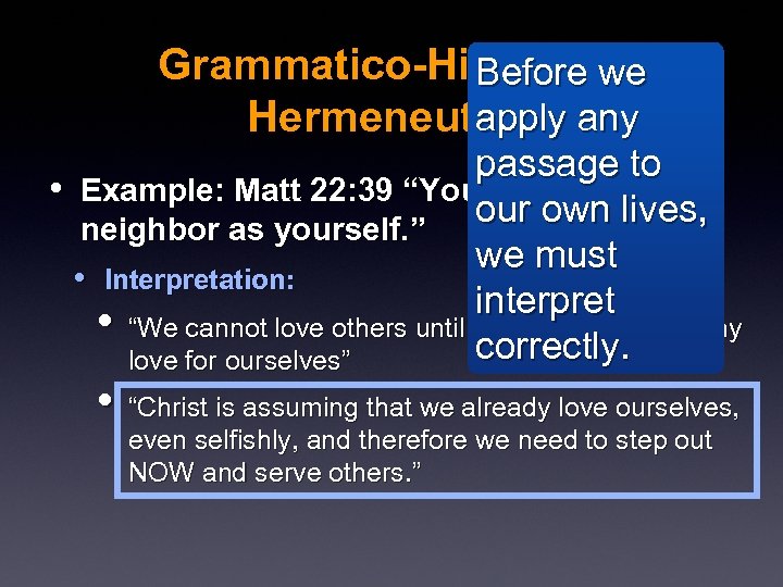 Grammatico-Historical Before we apply Hermeneutics any passage to • Example: Matt 22: 39 “You