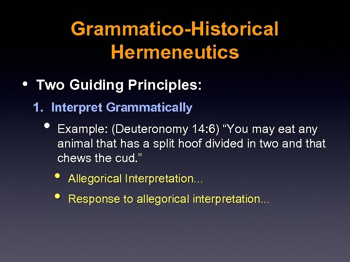 Grammatico-Historical Hermeneutics • Two Guiding Principles: 1. Interpret Grammatically • Example: (Deuteronomy 14: 6)