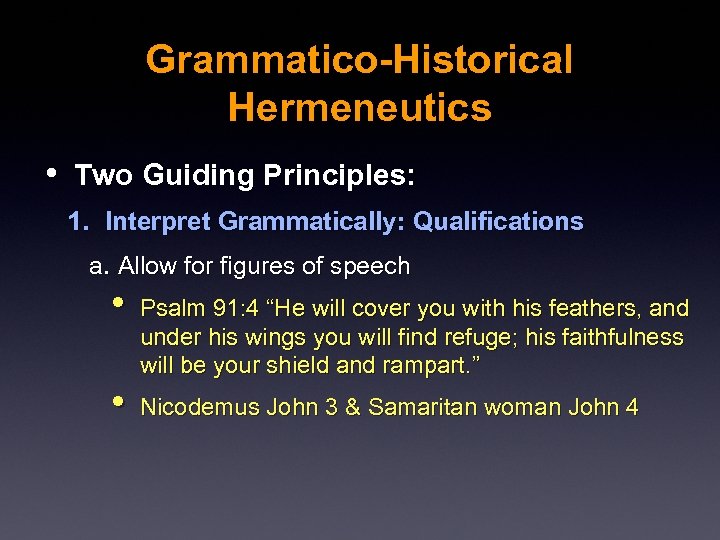Grammatico-Historical Hermeneutics • Two Guiding Principles: 1. Interpret Grammatically: Qualifications a. Allow for figures