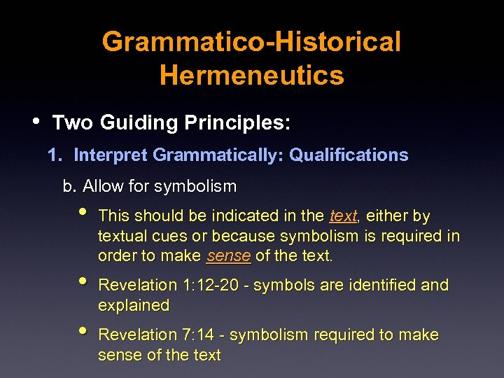 Grammatico-Historical Hermeneutics • Two Guiding Principles: 1. Interpret Grammatically: Qualifications b. Allow for symbolism