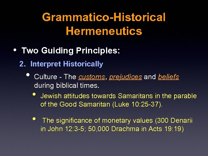Grammatico-Historical Hermeneutics • Two Guiding Principles: 2. Interpret Historically • Culture - The customs,