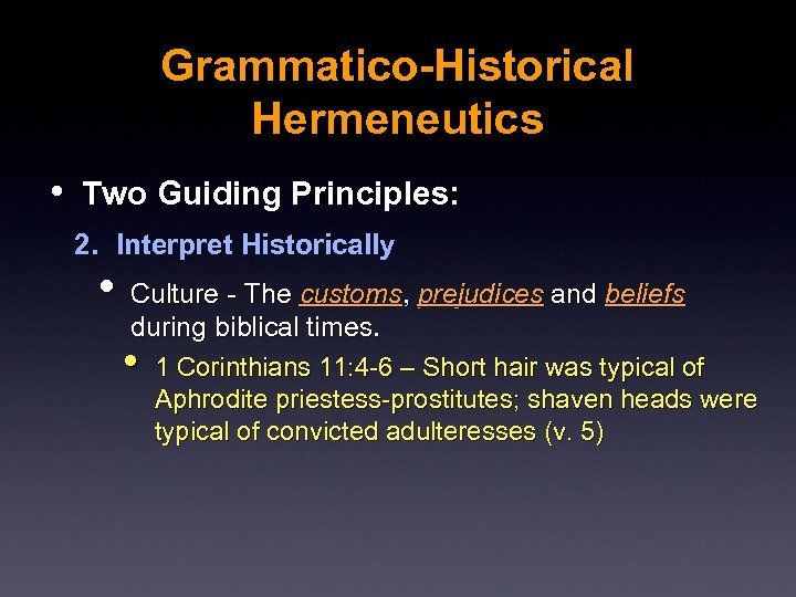 Grammatico-Historical Hermeneutics • Two Guiding Principles: 2. Interpret Historically • Culture - The customs,
