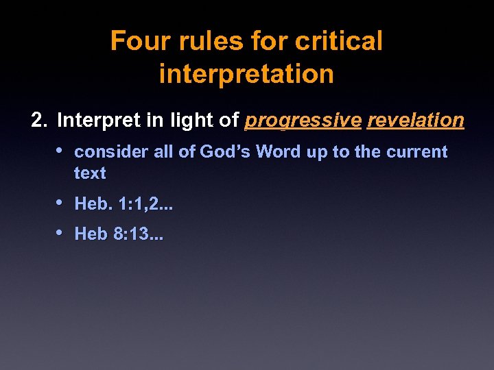 Four rules for critical interpretation 2. Interpret in light of progressive revelation • consider