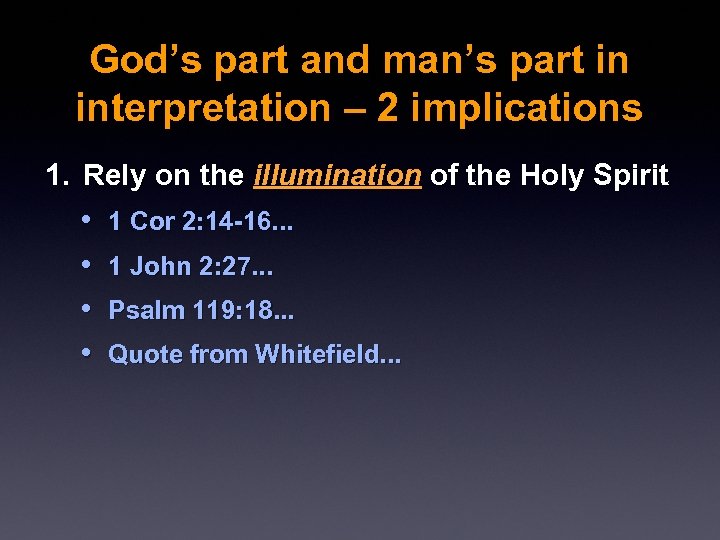 God’s part and man’s part in interpretation – 2 implications 1. Rely on the