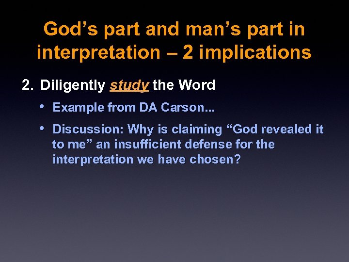God’s part and man’s part in interpretation – 2 implications 2. Diligently study the
