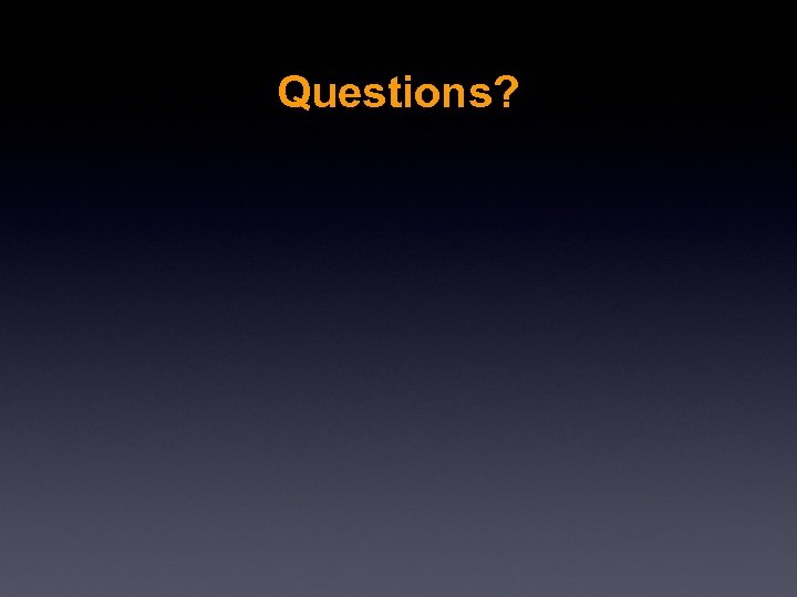 Questions? 