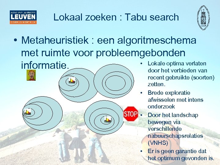 Lokaal zoeken : Tabu search • Metaheuristiek : een algoritmeschema met ruimte voor probleemgebonden