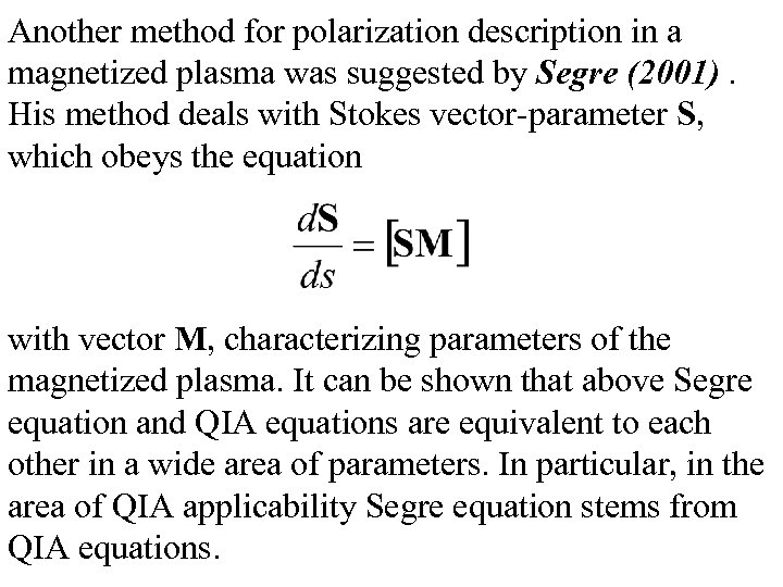 Another method for polarization description in a magnetized plasma was suggested by Segre (2001).