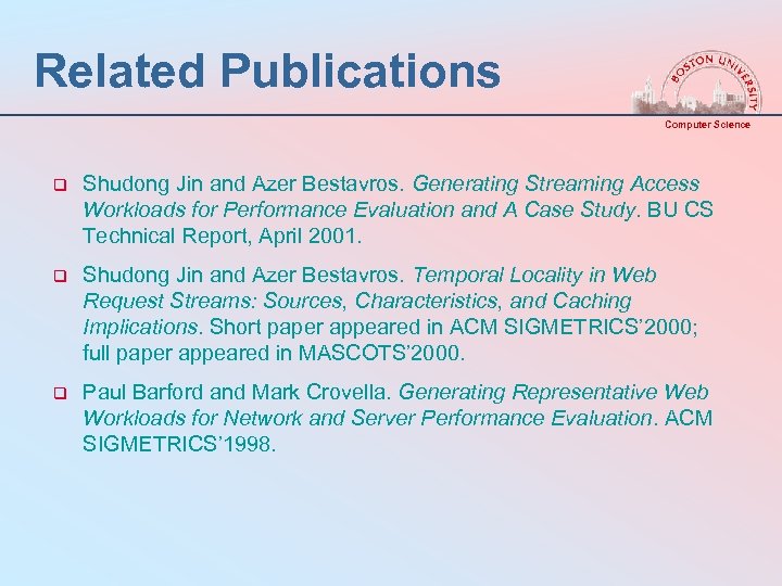 Related Publications Computer Science q Shudong Jin and Azer Bestavros. Generating Streaming Access Workloads